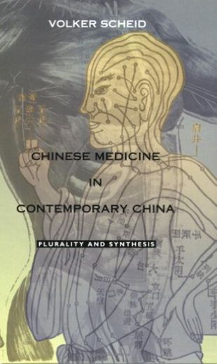 Chinese Medicine in Contemporary China: Plurality and Synthesis