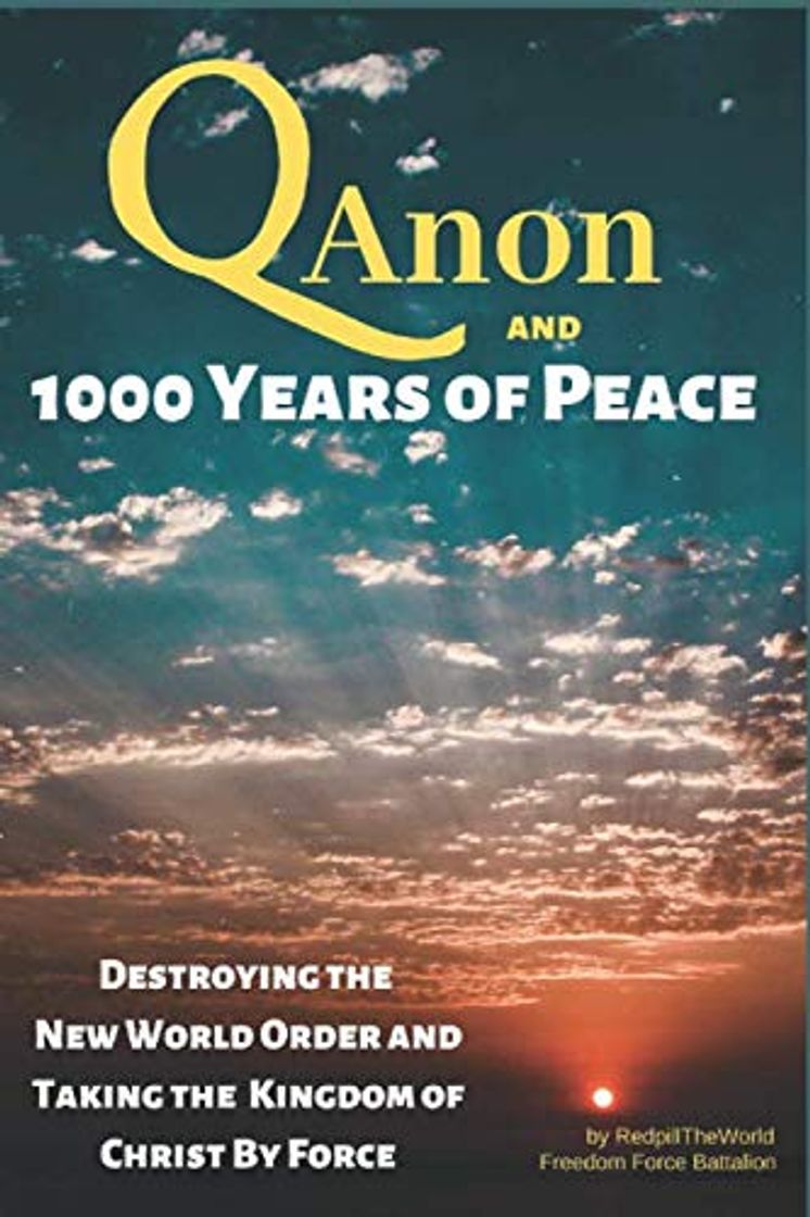 Libro QAnon and 1000 Years of Peace: Destroying the New World Order and Taking the Kingdom of Christ by Force!