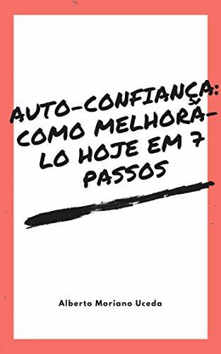 Book AUTO-CONFIANÇA: COMO MELHORÁ-LO HOJE EM 7 PASSOS