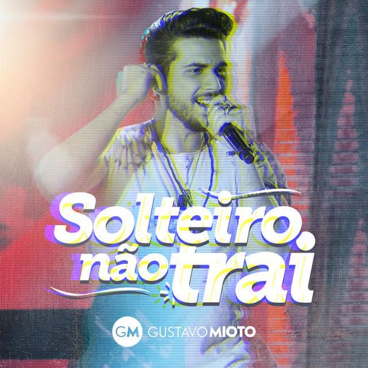 Solteiro Não Trai - Ao Vivo