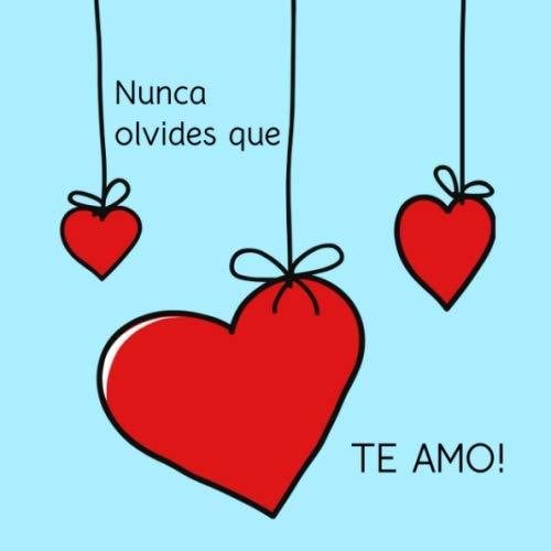 Nunca olvides gue TE AMO!