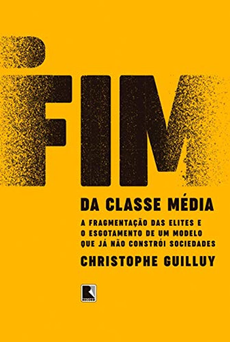 Libro Record O fim da classe média: A fragmentação Das Elites e o esgotamento de um Modelo Que já não constrói sociedades