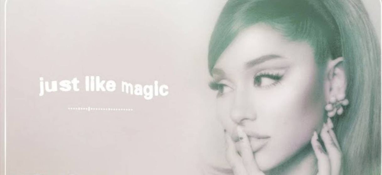 Canción Juste like magic — Ariana Grande