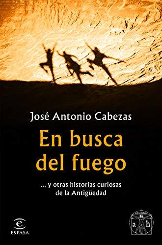 Book En busca del fuego: ... y otras historias curiosas de la Antigüedad