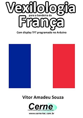 Product Vexilologia para a bandeira da França Com display TFT programado no Arduino