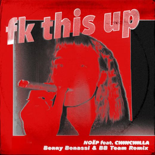 fk this up (feat. CHINCHILLA) - Benny Benassi & BB Team Remix
