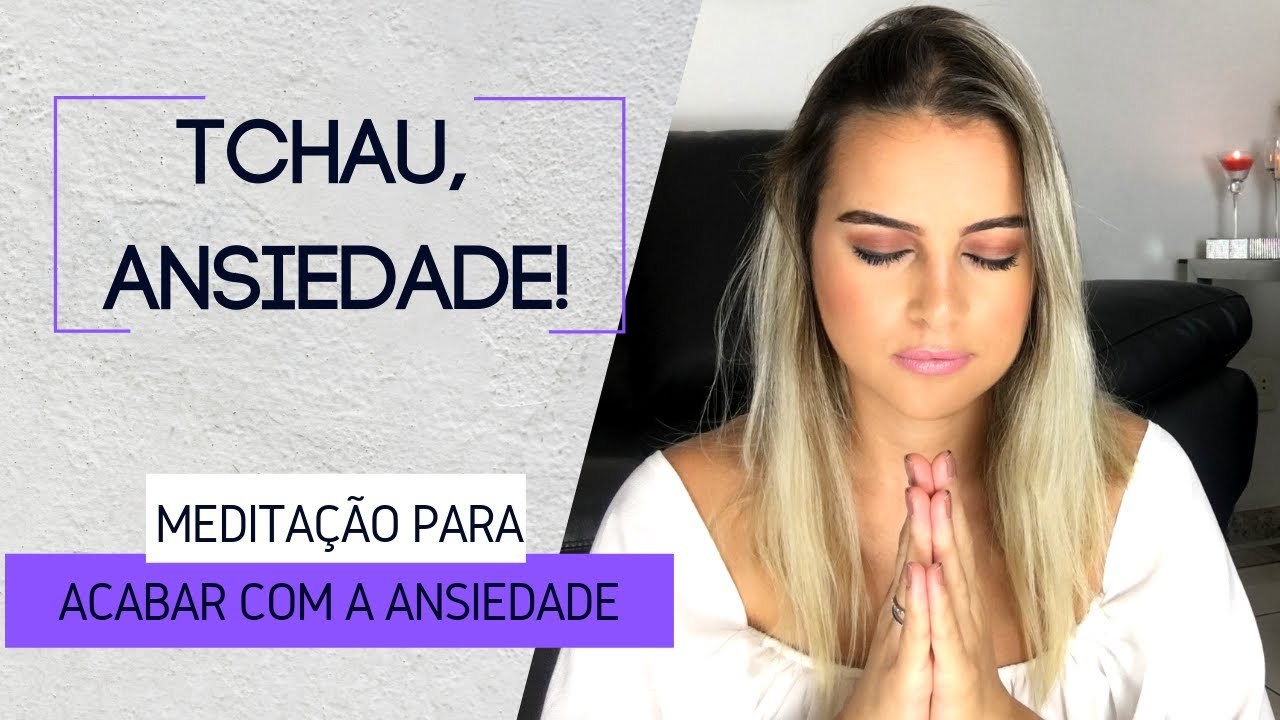 Fashion Diminuir Ansiedade DE VEZ! Meditação para Ansiedade 2020 ...