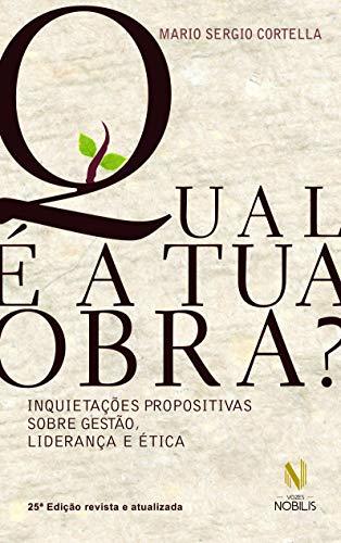 Book Qual É a Tua Obra? Inquietações Propositivas Sobre Gestão, Liderança e Ética