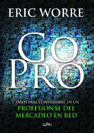 Go Pro: 7 Pasos para Convertirse en un Profesional Del Mercadeo en Red