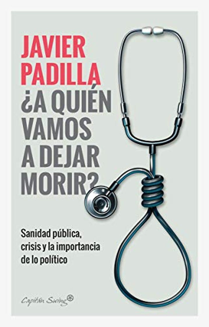 Books ¿A quien vamos a dejar morir?: Sanidad pública, crisis y la importancia