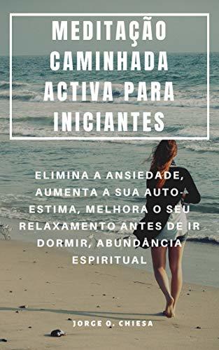 Products MEDITAÇÃO CAMINHADA ACTIVA PARA INICIANTES : ELIMINA A ANSIEDADE, AUMENTA A SUA