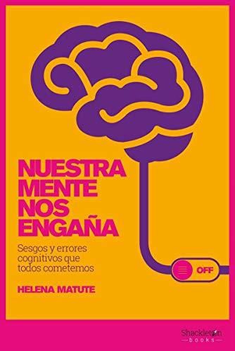 Nuestra mente nos engaña: Sesgos y errores cognitivos que todos cometemos