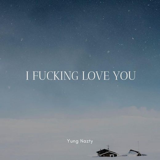 I Fucking Love You