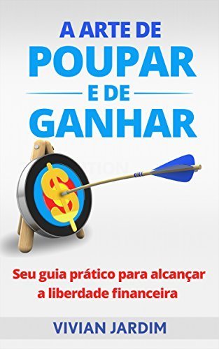 Libros A Arte de Poupar e de Ganhar: Seu Guia Prático Para Alcançar