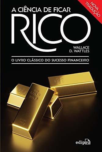 A ciência de ficar rico: O livro clássico do sucesso financeiro