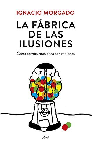 Libro La fábrica de las ilusiones: Conocernos más para ser mejores