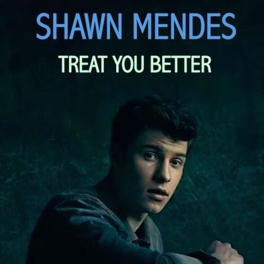 Treat You Better - Shawn Mendes
