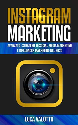 Book Instagram Marketing AVANZATO : Strategie di Social Media Marketing e Influencer Marketing