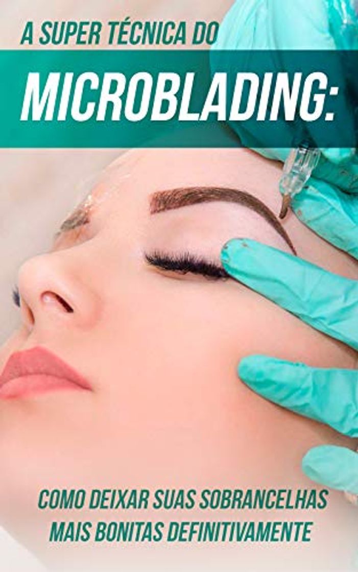 Libro A Super Técnica do Microblading: Como Deixar Suas Sobrancelhas Mais Bonitas Definitivamente