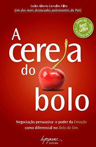 A cereja do bolo: Negociação Persuasiva: O poder da emoção como diferencial