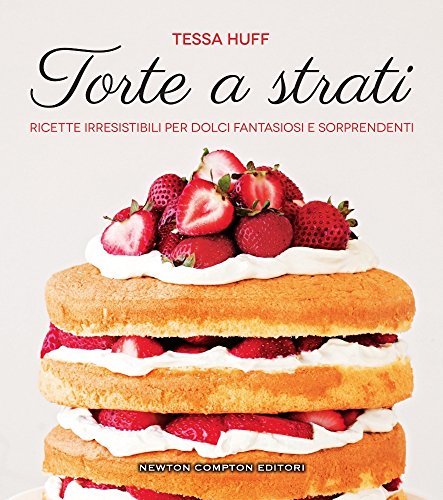 Book Torte a strati. Ricette irresistibili per dolci fantasiosi e sorprendenti