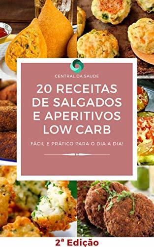 20 Receitas de Salgados e Aperitivos LowCarb: Receitas fáceis e praticas para