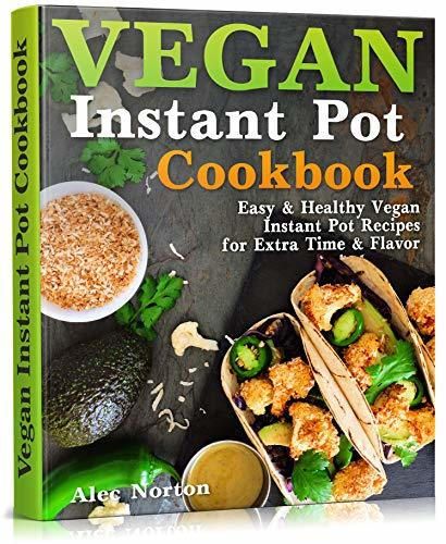 Vegan Instant Pot Cookbook: Easy and Healthy Vegan Instant Pot Recipes for