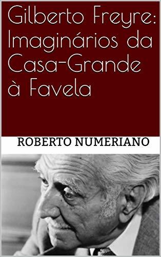 Libro Gilberto Freyre: Imaginários da Casa-Grande à Favela