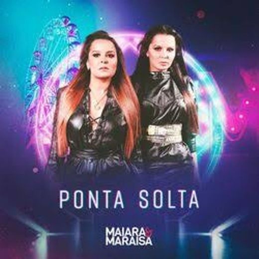 Música: MAIARA E MARAISA- Ponta Solta 