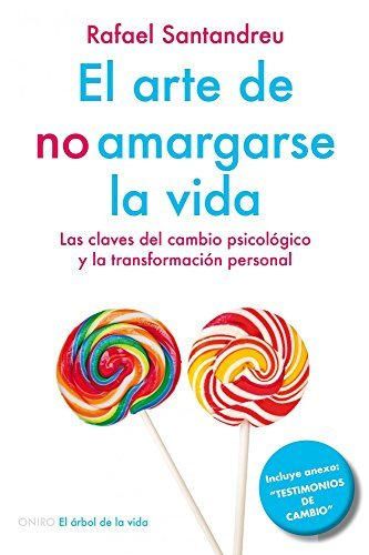 El arte de no amargarse la vida : las claves del cambio