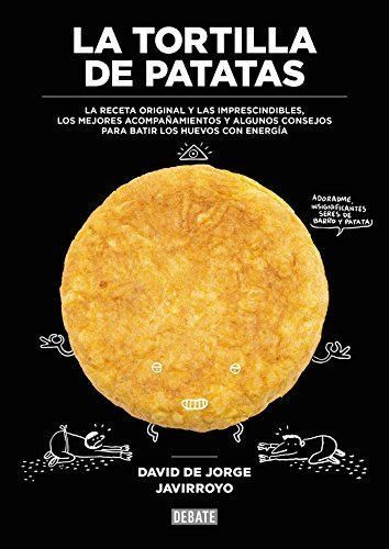 La tortilla de patatas: La receta original y las imprescindibles, los mejores