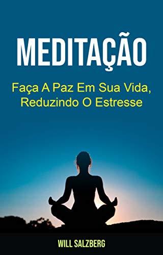 Book Meditação: Faça A Paz Em Sua Vida, Reduzindo O Estresse