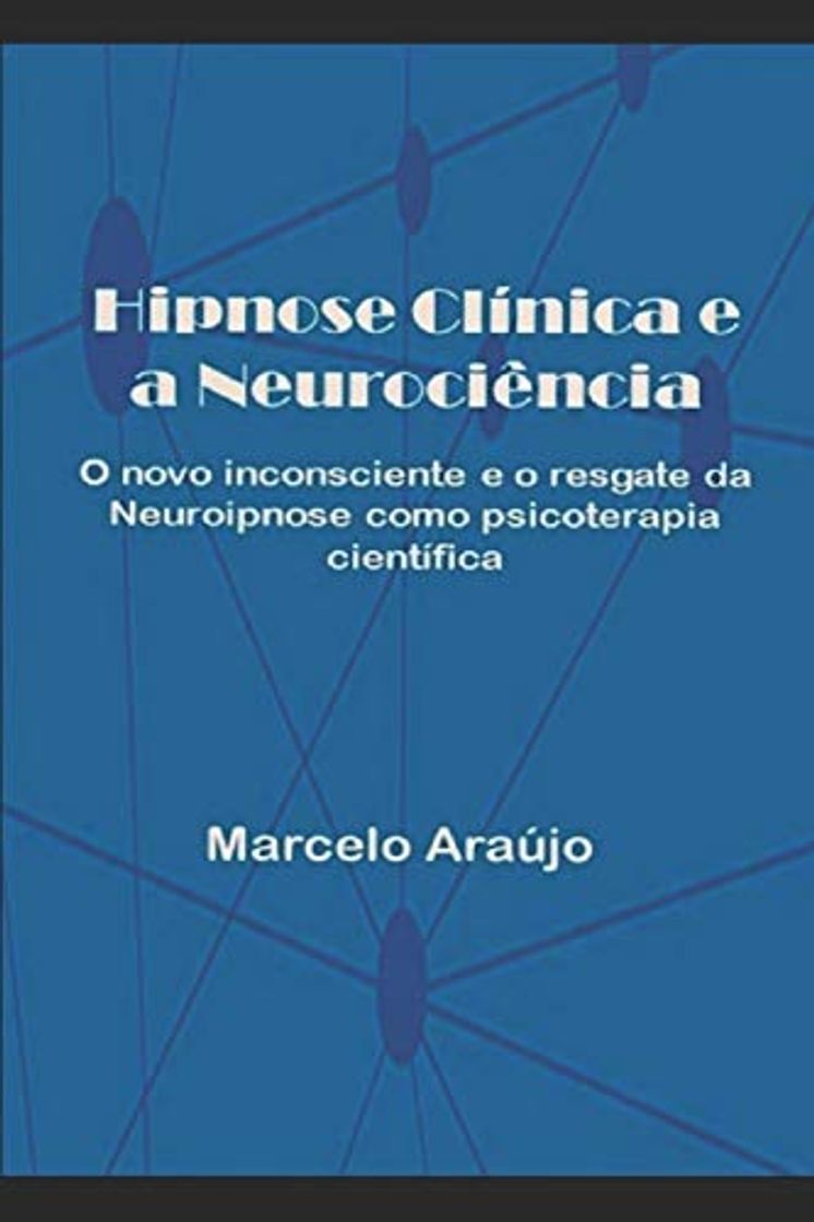 Libro Hipnose Clínica e a Neurociência: O novo inconsciente e o resgate da Neuroipnose como psicoterapia científica