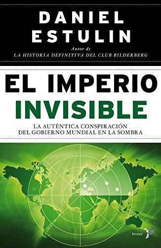 El imperio invisible: La auténtica conspiración del gobierno mundial en la sombra