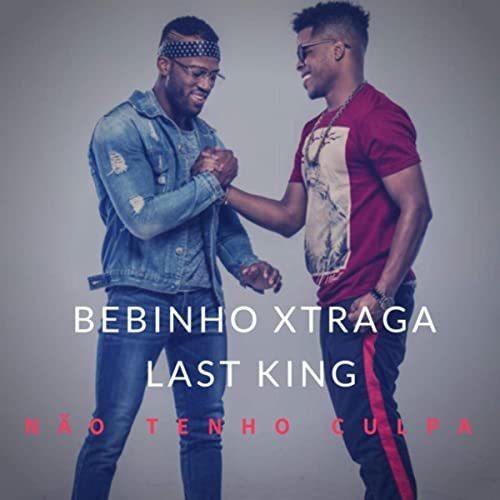 Canción Bebinho xtraga & Luciano last king - não tenho culpa