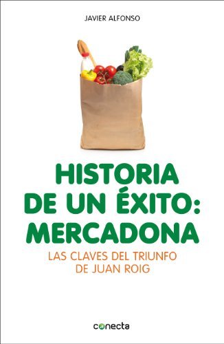 Book Historia de un éxito: Mercadona: Las claves del triunfo de Juan Roig