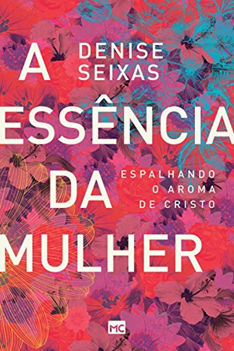 Libro A essência da mulher: Espalhando o aroma de Cristo