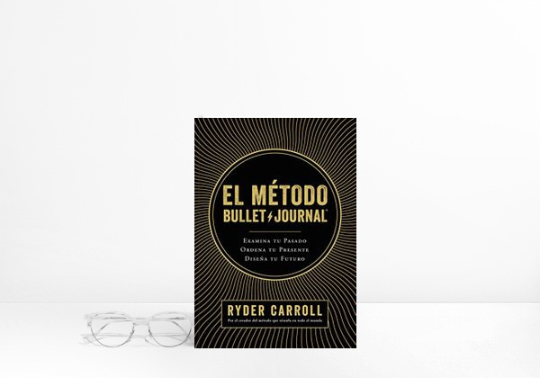 Libro El método Bullet Journal: Examina tu pasado. Ordena tu presente. Diseña tu