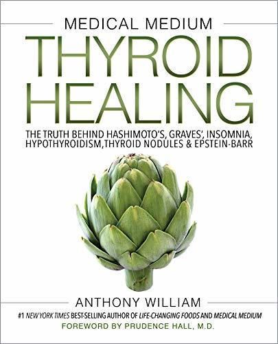 Medical Medium Thyroid Healing: The Truth behind Hashimoto's, Graves', Insomnia, Hypothyroidism, Thyroid