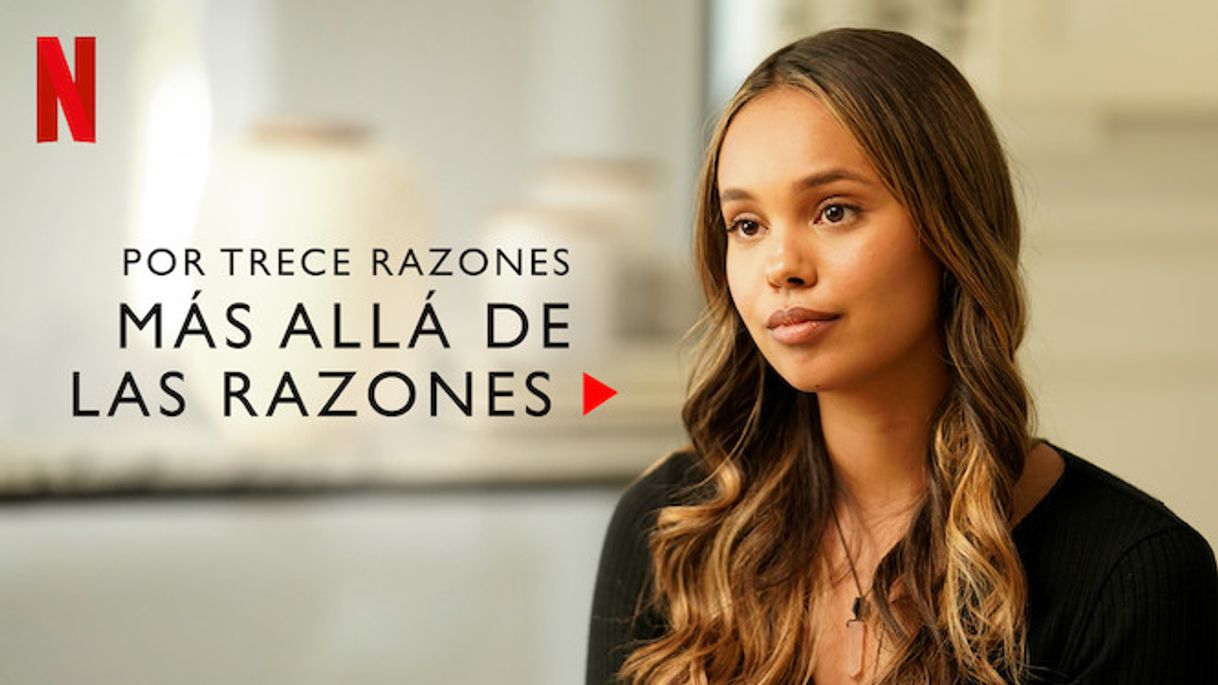 Serie 13 razones: Más allá de las razones 