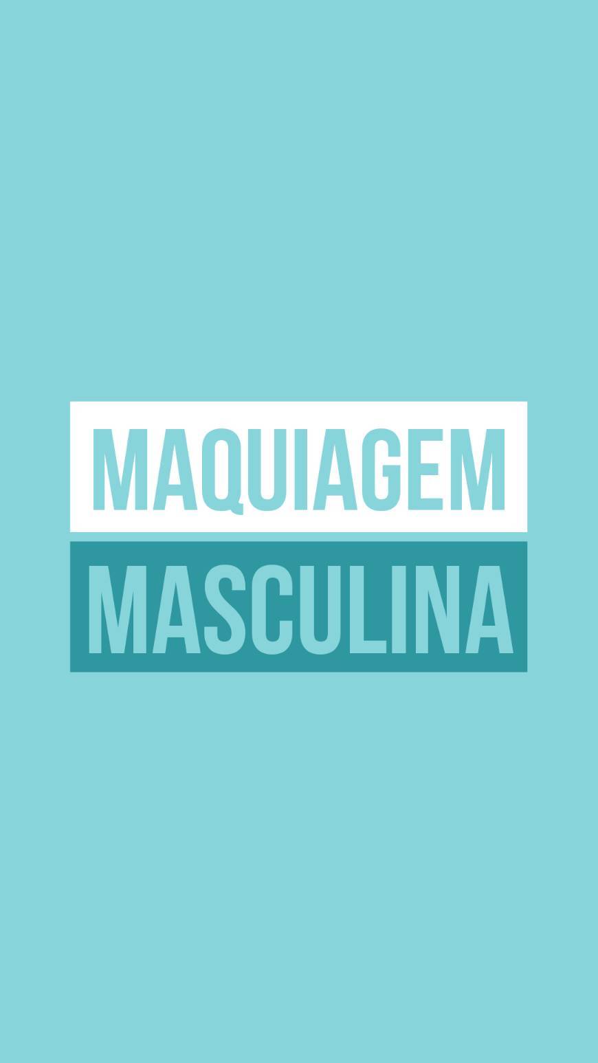 Moda MAQUIAGEM MASCULINA