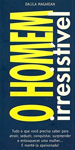 Book O Homem Irresistível: Tudo o que você precisa saber para atrair, seduzir,