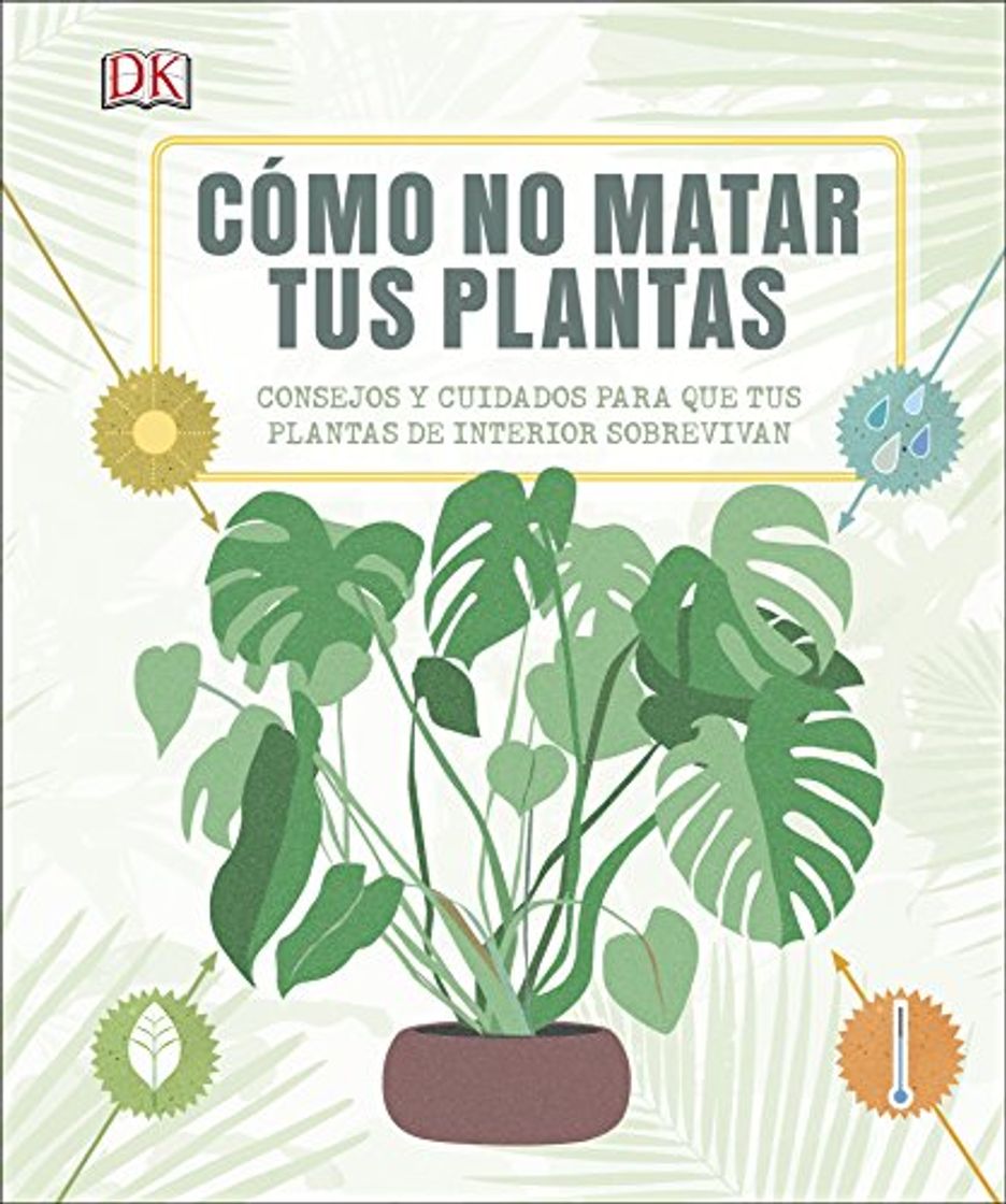 Libro Cómo no matar tus plantas: Consejos y cuidados para que tus plantas