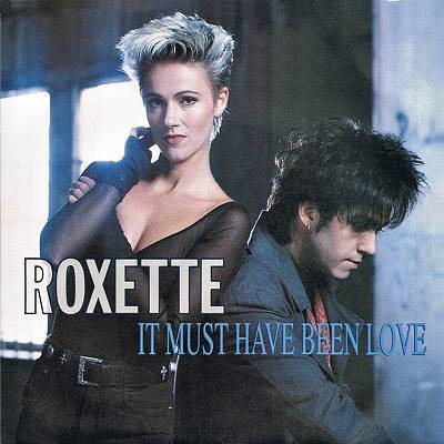 Canción It Must Have Been Love - Roxette