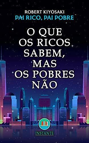 O Que Os Ricos Sabem, Mas Os Pobres Não - Pai Rico,