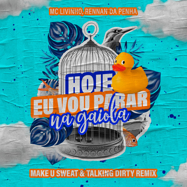 Canción Hoje Eu Vou Parar Na Gaiola - Make U Sweat & Talking Dirty Remix