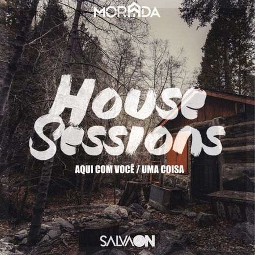 Aqui Com Você / Uma Coisa (House Sessions)