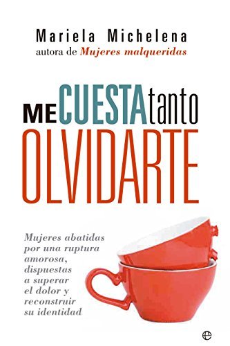 Book Me Cuesta Tanto Olvidarte. Mujeres Abatidas Por Una Ruptura Amorosa, Dispuestas A