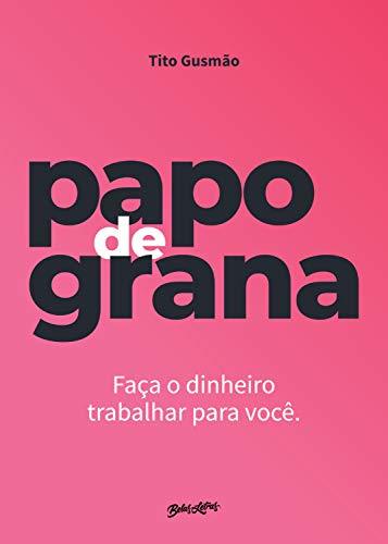 Libro Papo de grana: Faça o dinheiro trabalhar para você