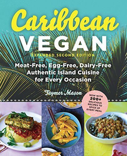 Caribbean Vegan: Meat-Free, Egg-Free, Dairy-Free Authentic Island Cuisine for Every Occasion